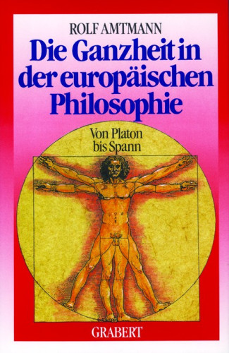 Amtmann, Rolf: Die Ganzheit in der europäischen Philosophie