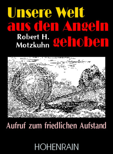 Motzkuhn, Robert: Unsere Welt aus den Angeln gehoben