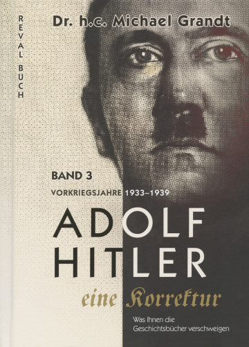 Grandt, Michael: Adolf Hitler Eine Korrektur Bd. 3