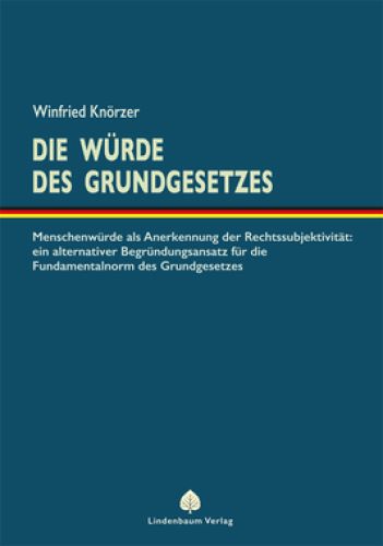 Knörzer, Winfried: Die Würde des Grundgesetzes