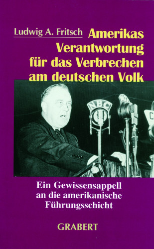 Fritsch, Ludwig A.: Amerikas Verantwortung für die Verbrechen am deutschen Volk